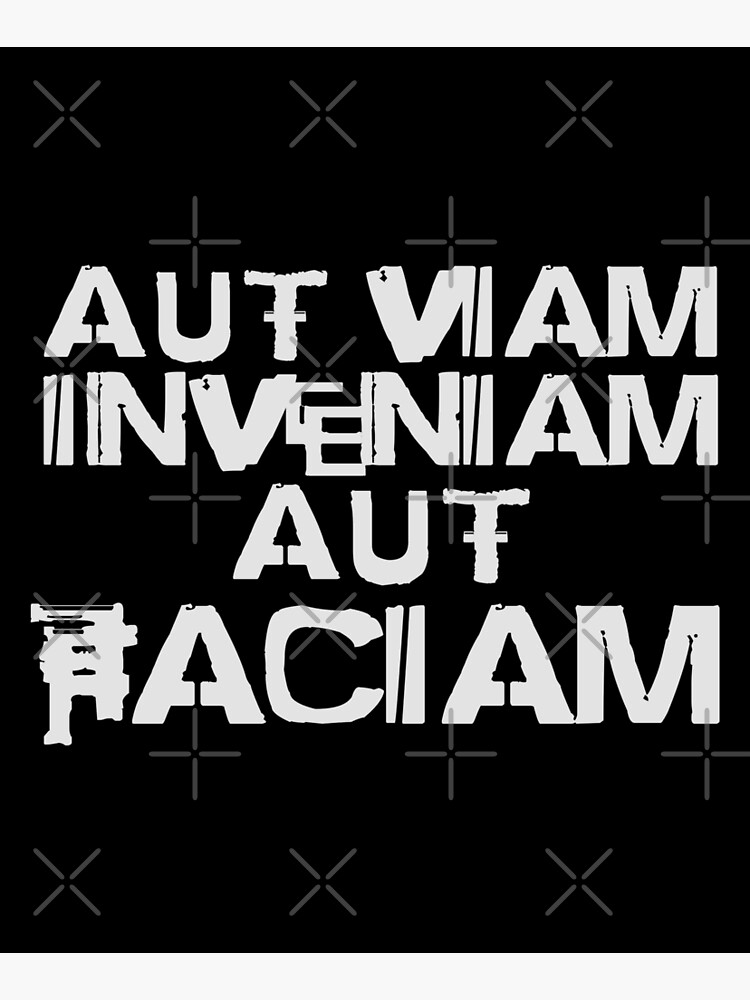 Aut viam inveniam aut faciam, I will either find a way or make one, famous latin phrase Mounted Print for Sale by Ey-Jumpman