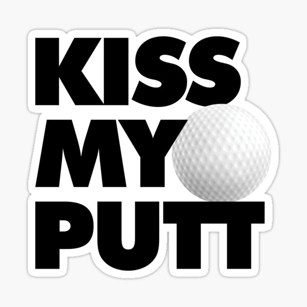 Kiss My Putt Funny Golf Sticker For Sale By Elhefe Redbubble 9289