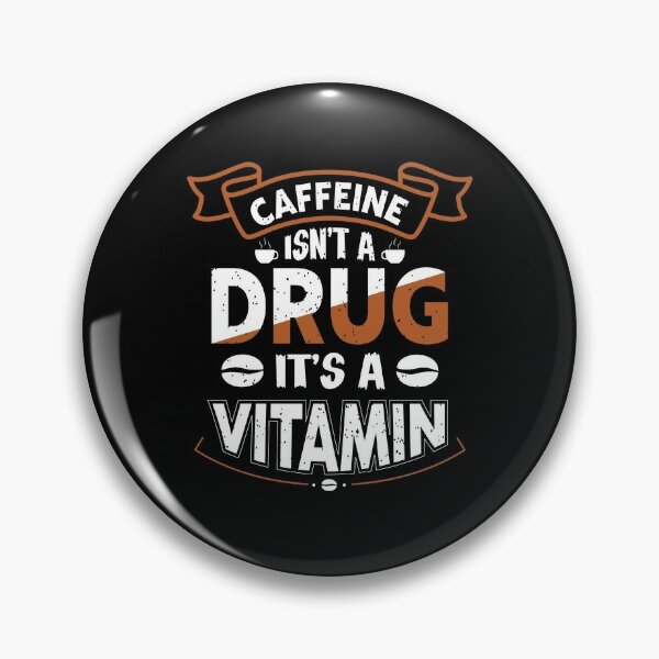 Caffeine Isn't a Drug It's a Vitamin Pin