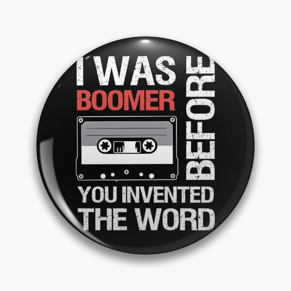 Item preview, I was boomer before you invented the word designed and sold by xavoblues.