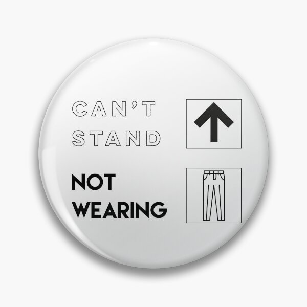 Item preview, Can’t Stand Up Not Wearing Pants Trousers Slacks Bottoms - black text designed and sold by gobbieshoppe.