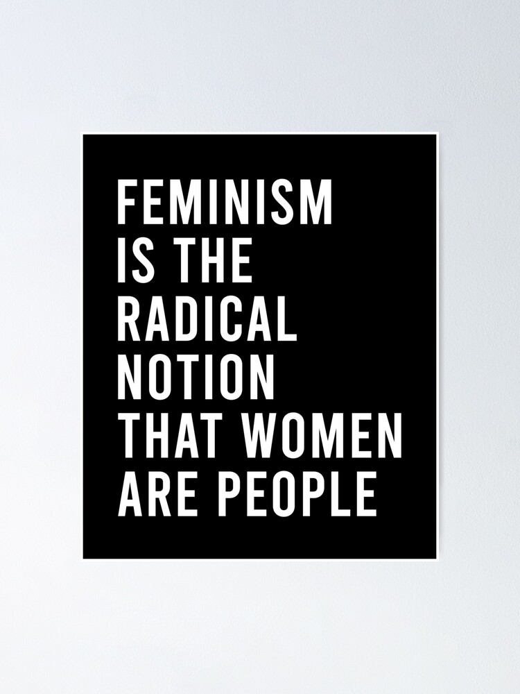 Feminism Is The Radical Notion That Women Are People Poster For Sale By Brandykrat Redbubble 