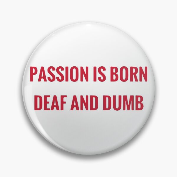 Item preview, Passion is born deaf and dumb designed and sold by designdroplet.