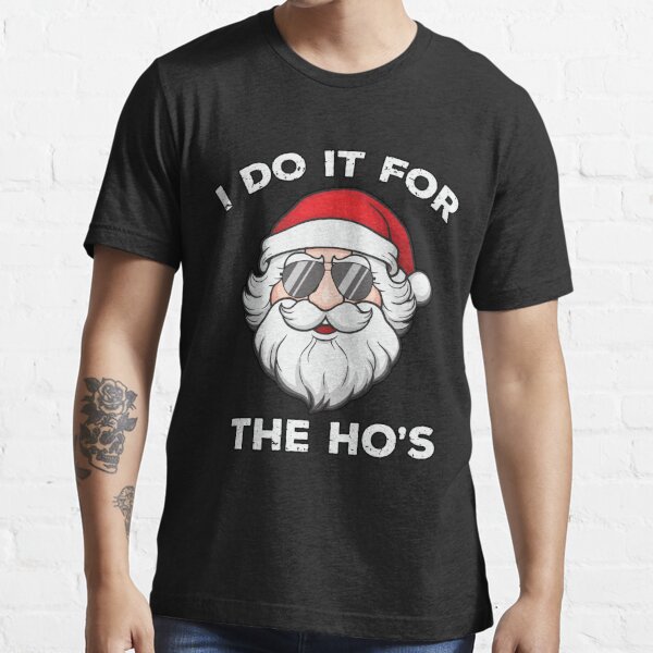 Mens I Do It For The Hos Tshirt Funny Christmas Sarcastic Humor Tee For Guys