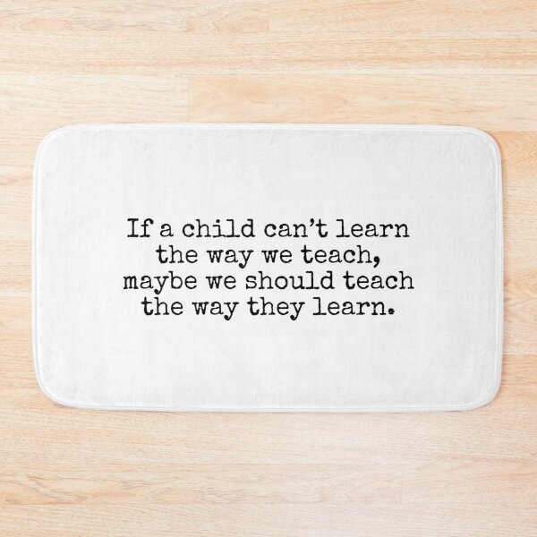 Item preview, If a child can’t learn the way we teach, maybe we should teach the way they learn. designed and sold by MadEDesigns.