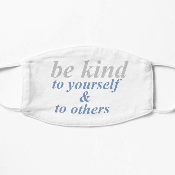 be kind to yourself & others Flat Mask
