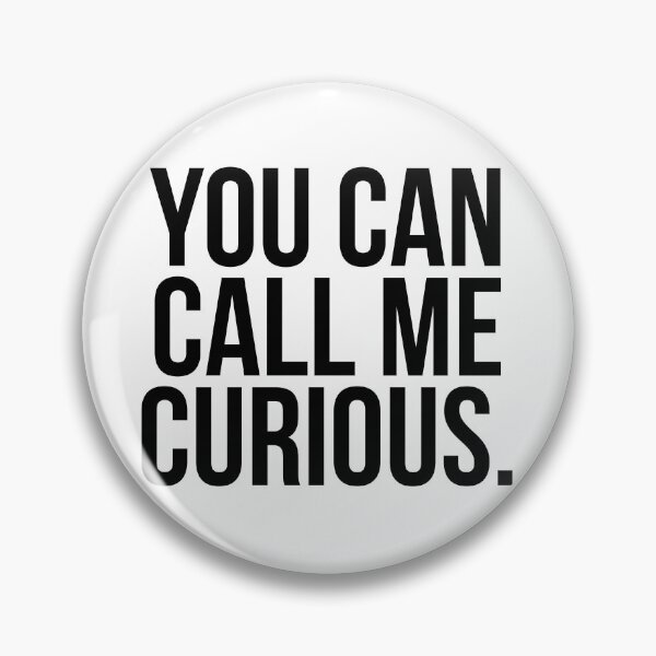 Item preview, YOU CAN CALL ME CURIOUS. designed and sold by MadEDesigns.