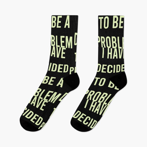 Item preview, I Have Decided To Be A Problem designed and sold by MJLdesigns.