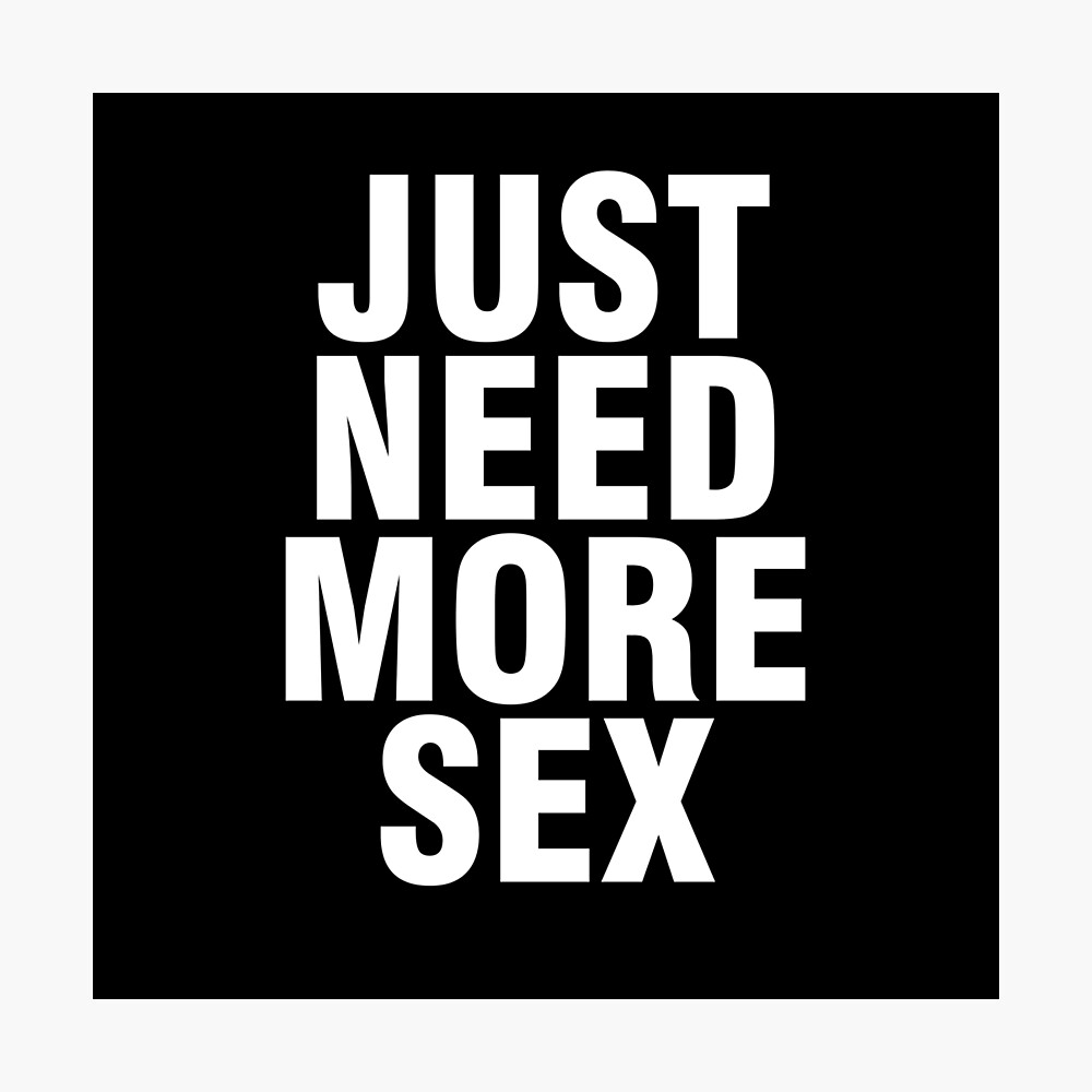 People Saying Just Need More Sex for Sex Lovers