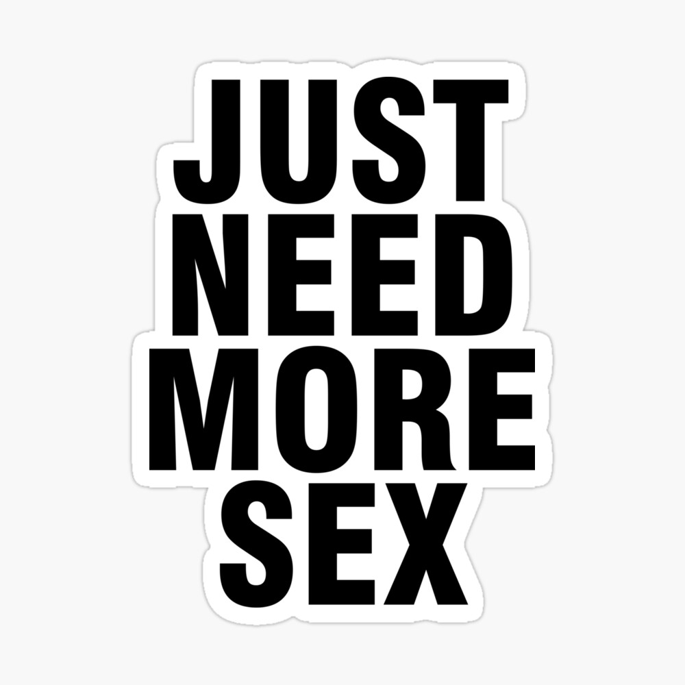 People Saying Just Need More Sex for Sex Lovers