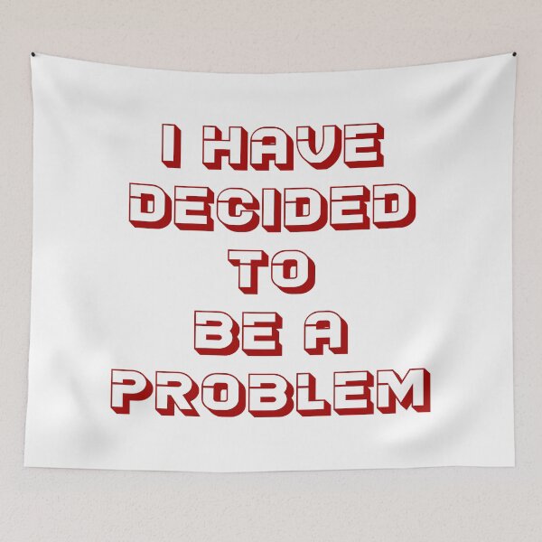 Item preview, I Have Decided To Be A Problem designed and sold by MJLdesigns.