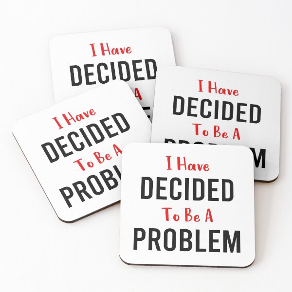 Item preview, I Have Decided To Be A Problem designed and sold by MJLdesigns.