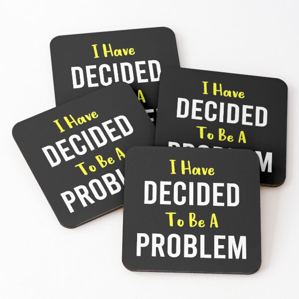 Item preview, I Have Decided To Be A Problem designed and sold by MJLdesigns.