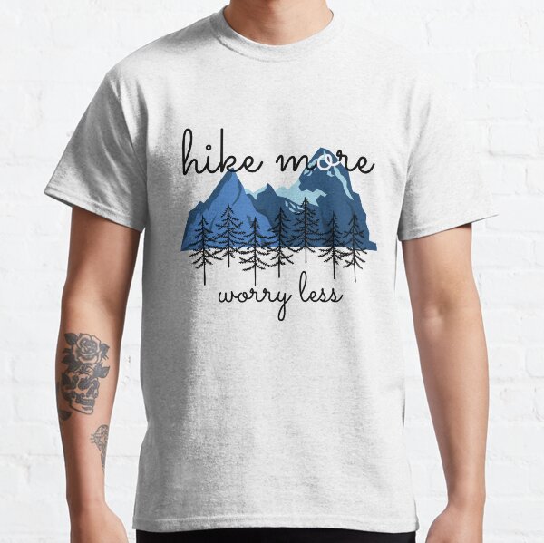 Hike More Worry Less Classic T-Shirt