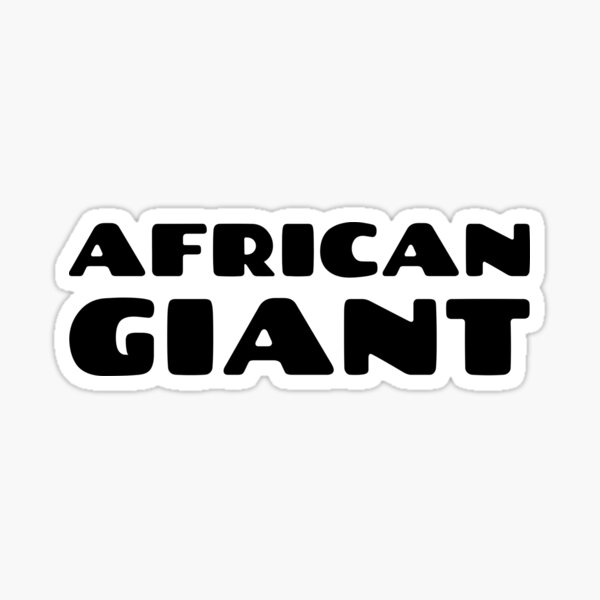 "AFRICAN GIANT" Sticker for Sale by BlackonmyBack Redbubble