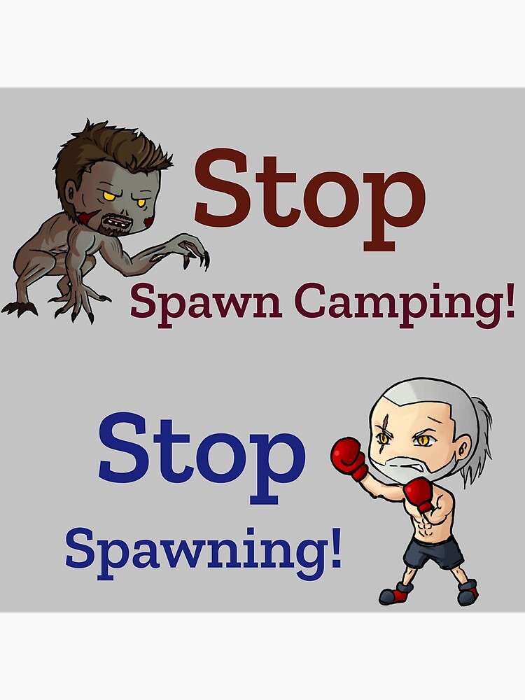 "Stop Spawn Camping Stop Spawning" Poster by GamingPillows Redbubble