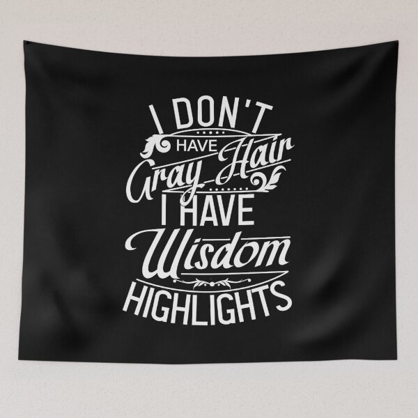Item preview, I Don't Have Gray Hair, I Have Wisdom Highlights designed and sold by color-garden.