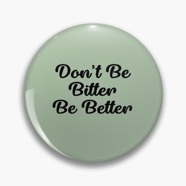 Item preview, Don't Be Bitter Be Better  designed and sold by KimberKustoms.