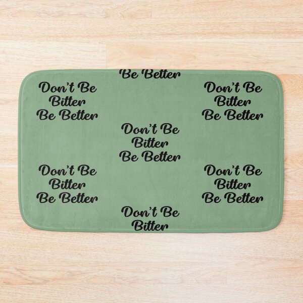 Item preview, Don't Be Bitter Be Better  designed and sold by KimberKustoms.