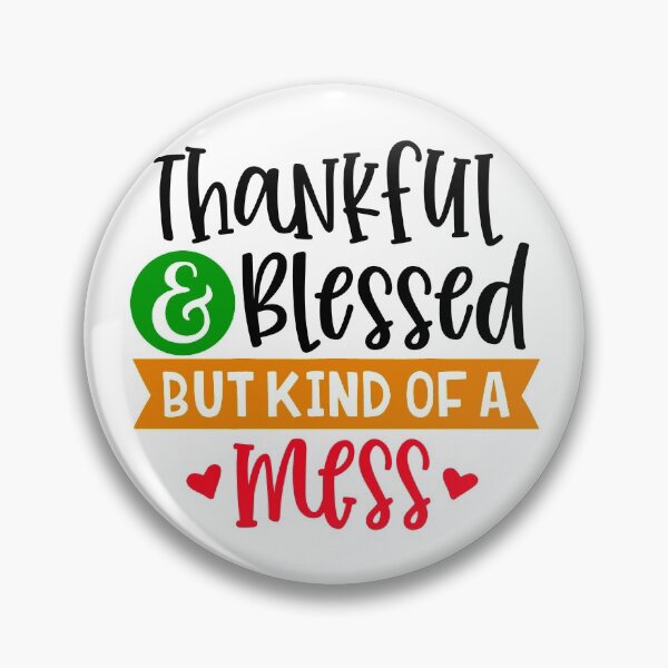 Item preview, Thankful And Blessed But Kind Of A Mess designed and sold by ConduitExcel.