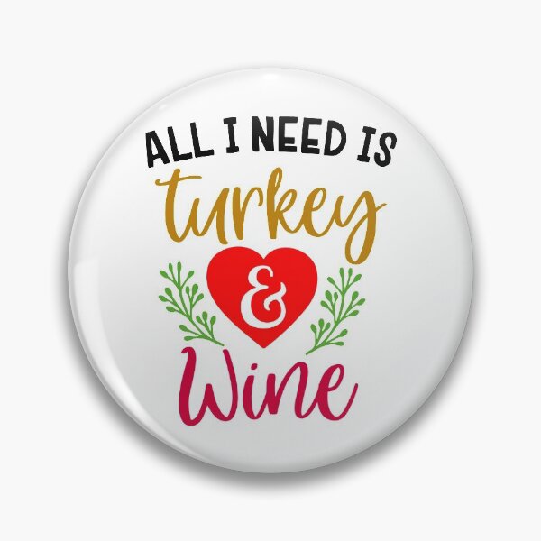 Item preview, All I Need Is Turkey And Wine designed and sold by ConduitExcel.