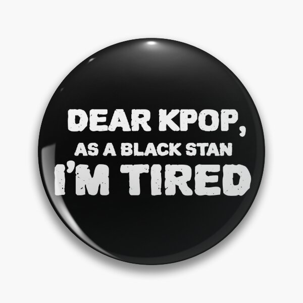 Item preview,  Dear Kpop, As a Black Stan I'm Tired. designed and sold by Edenjodie.