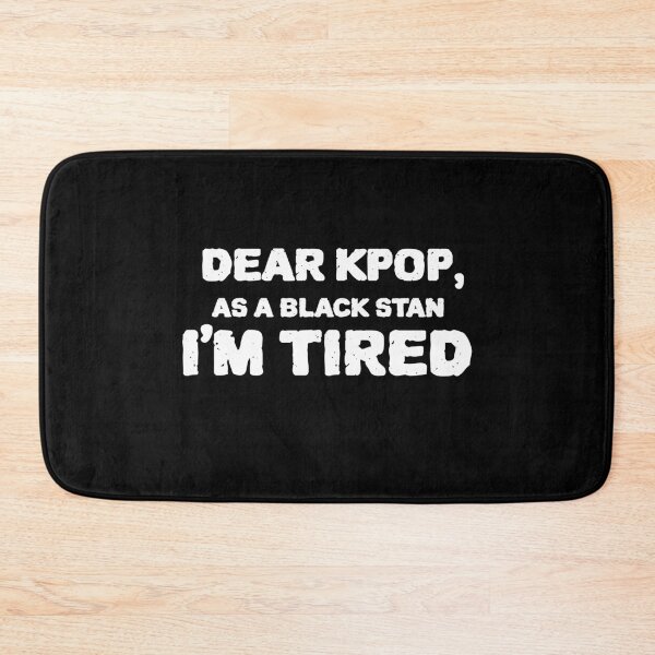 Item preview,  Dear Kpop, As a Black Stan I'm Tired. designed and sold by Edenjodie.