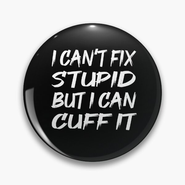 Item preview, I can't fix Stupid but i can cuff it designed and sold by shirtystar.