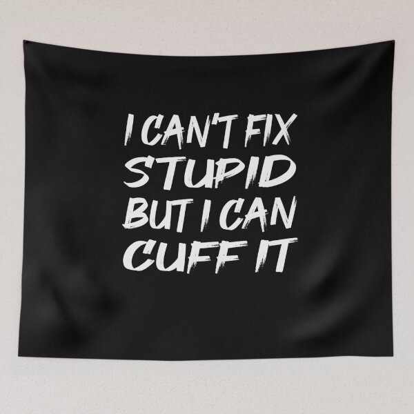 Item preview, I can't fix Stupid but i can cuff it designed and sold by shirtystar.