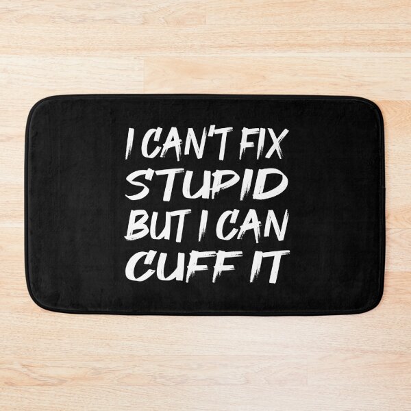 Item preview, I can't fix Stupid but i can cuff it designed and sold by shirtystar.