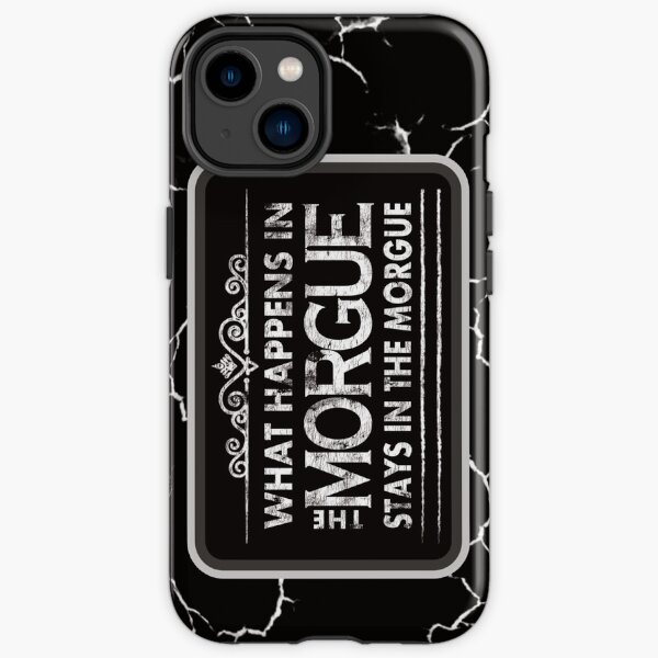 What Happens In The Morgue Stays In The Morgue iPhone Tough Case