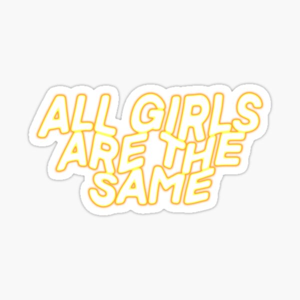 All Girls Are The Same Stickers Redbubble - all girls are the same roblox id 2021