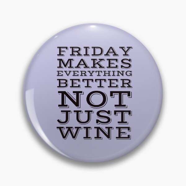 Item preview, Friday makes everything better not just wine. designed and sold by aboniteblanc.