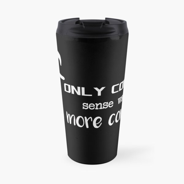 If only Common Sense was more Common Travel Mug