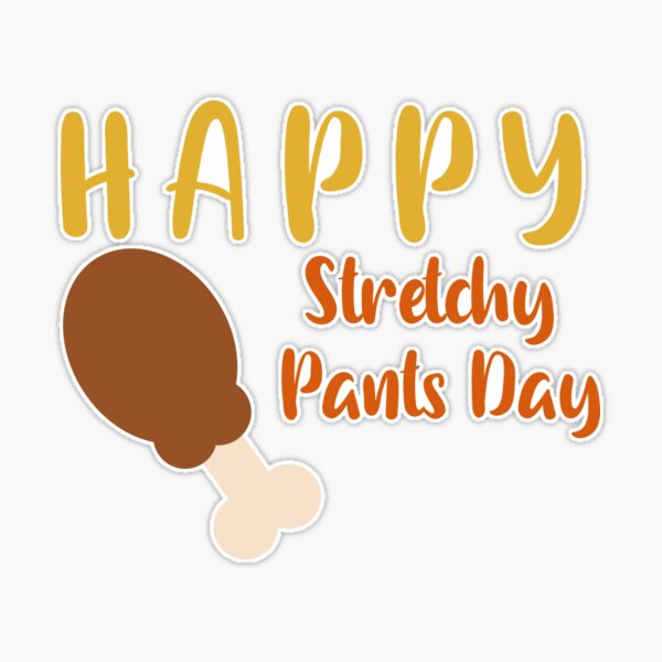 Happy Stretchy Pants Day Funny Thanksgiving Feast meme | Sticker