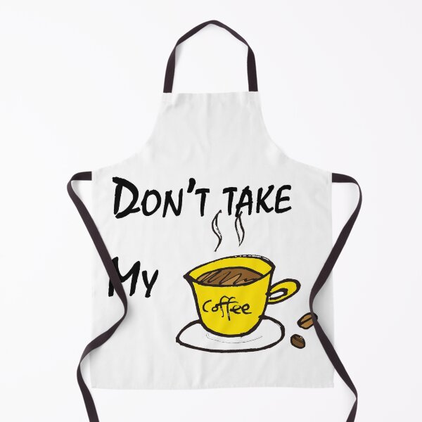 Item preview, Don't Take My Coffee Cute Gifts designed and sold by AchrafOc.