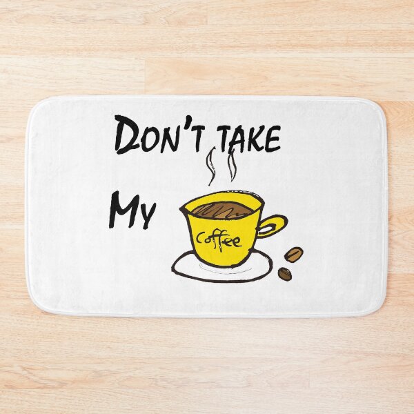 Item preview, Don't Take My Coffee Cute Gifts designed and sold by AchrafOc.