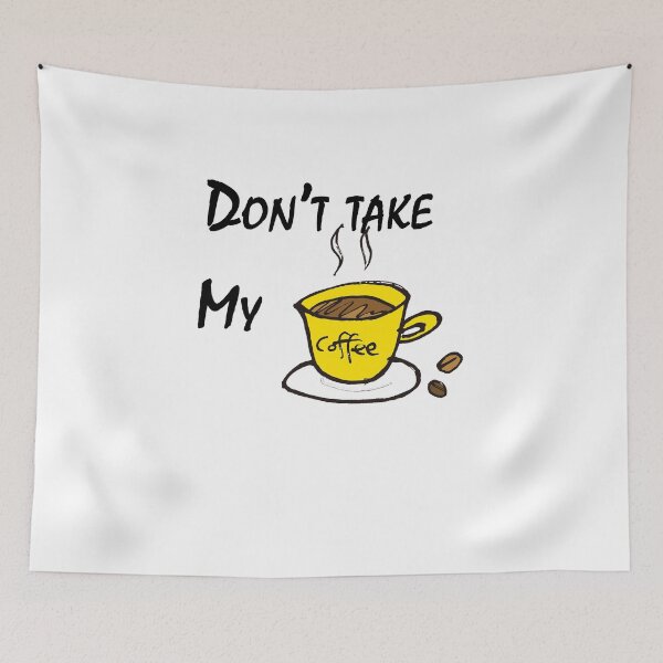 Item preview, Don't Take My Coffee Cute Gifts designed and sold by AchrafOc.