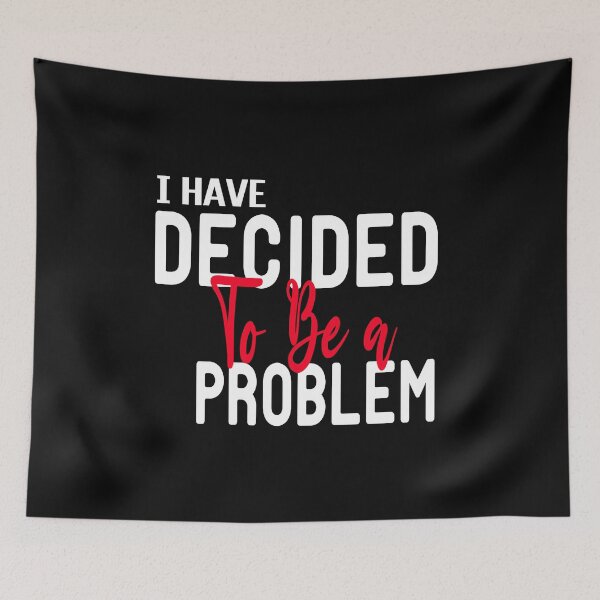 Item preview, I Have Decided To Be A Problem,funny gift for dad designed and sold by ZAstore.