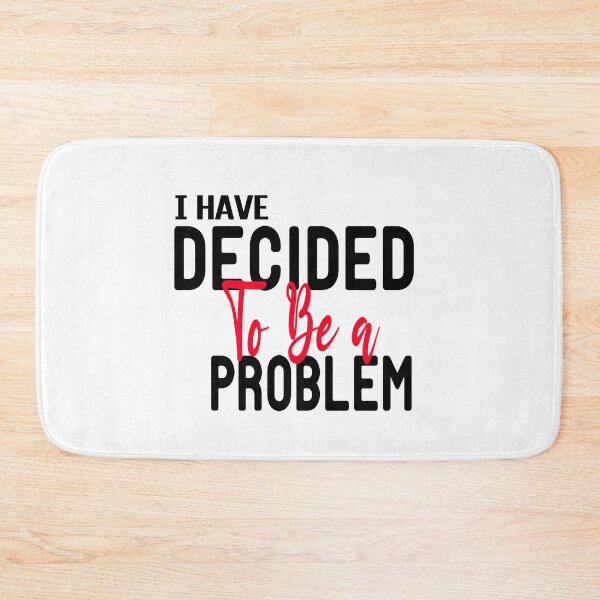Item preview, I Have Decided To Be A Problem,birthday gift for dad designed and sold by ZAstore.