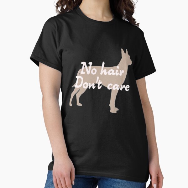 No Hair Don’t Care Xoloitzcuintle Classic T-Shirt