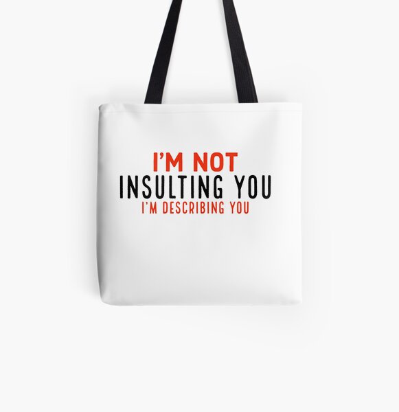 I'm not insulting you I'm describing you All Over Print Tote Bag