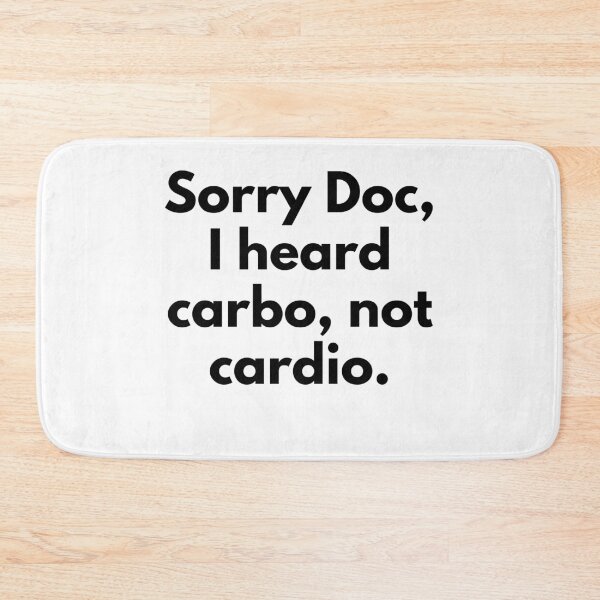 Item preview, Sorry Doc, I Heard Carbo Not Cardio designed and sold by somebasic.
