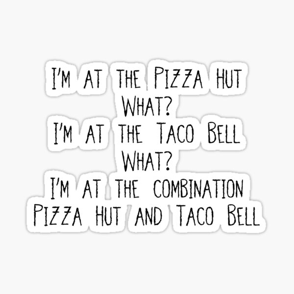 Combination Pizza Hut And Taco Bell Lyrics "combination pizza hut and taco bell" Sticker for Sale by gracesmorgan