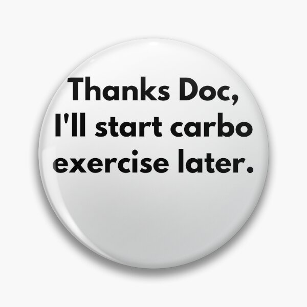 Item preview, Thanks Doc, Ill Start Carbo Exercise Later designed and sold by somebasic.