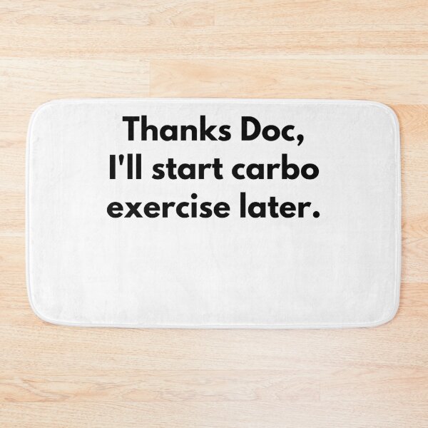 Item preview, Thanks Doc, Ill Start Carbo Exercise Later designed and sold by somebasic.