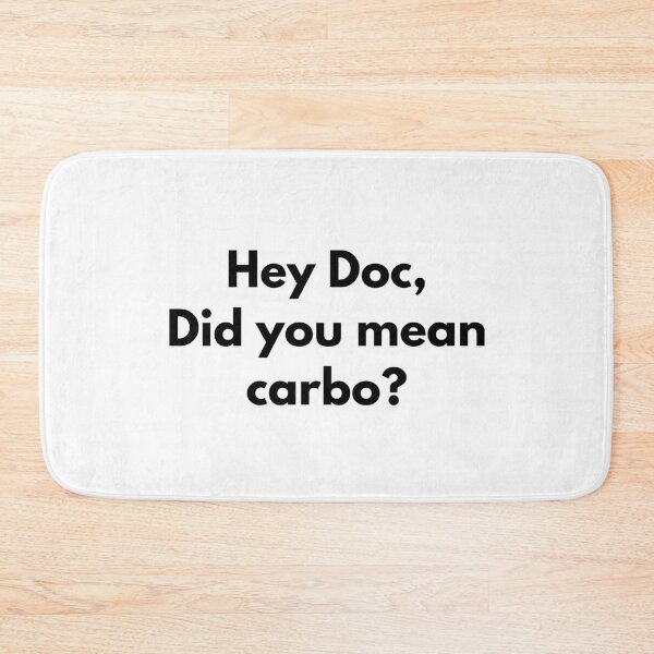 Item preview, Hey Doc, Did You Mean Carbo? designed and sold by somebasic.