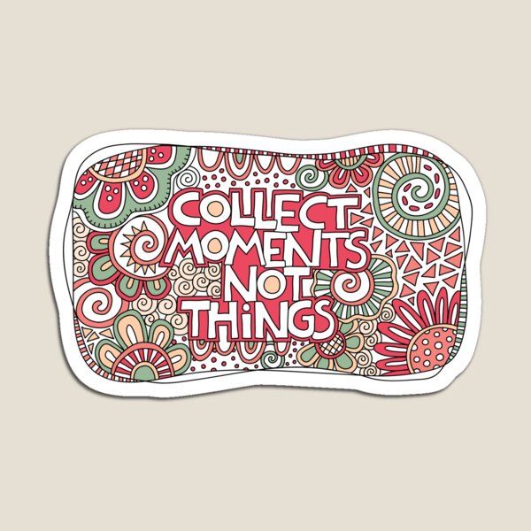 Collect moments not things Magnet