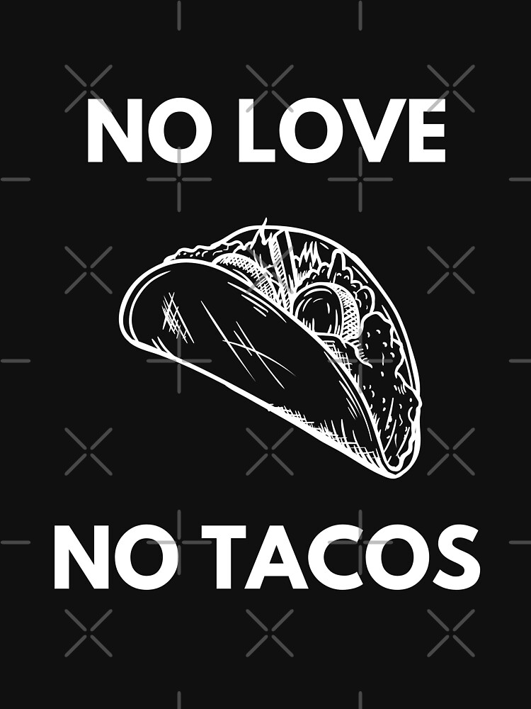 No Love No Tacos by rehabtiger