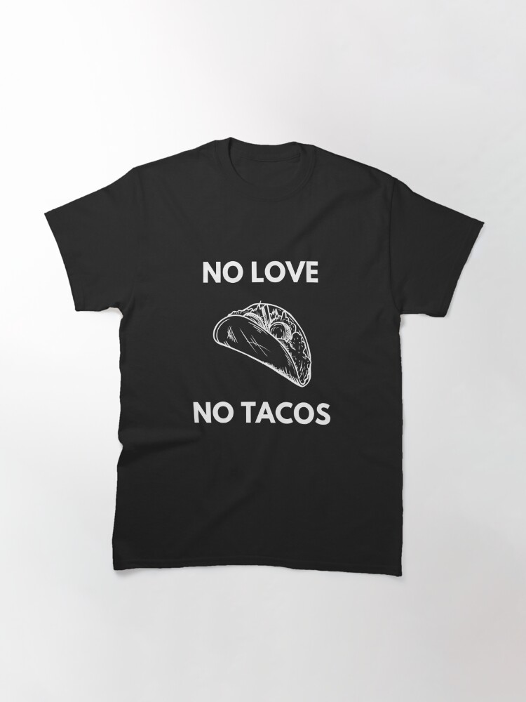 no love no tacos tshirts